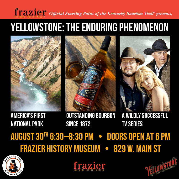 Yellowstone: The Enduring Phenomenon. Enjoy an amazing program and tasting where we'll enjoy great Bourbon, beer, and diving into everything Yellowstone from the national park and TV show to increasingly popular Bourbon. We'll see you August 30th at the Frazier!