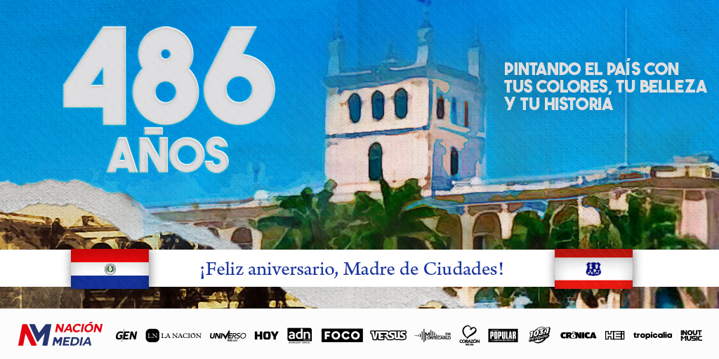 ¡Felices 486 años de fundación, Nuestra Señora Santa María de la Asunción!