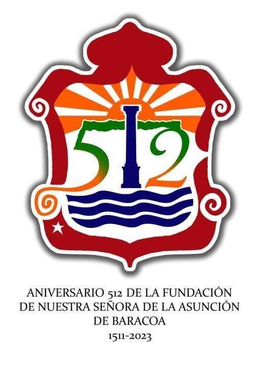 512 Aniversario de la fundación del asentamiento humano de Nuestra Señora de la Asunción de Baracoa. ( 1511 / 2023)