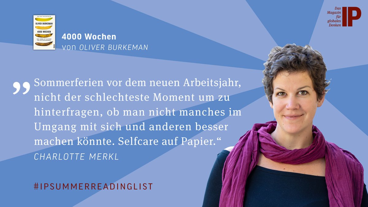 Int_Politik's tweet photo. Der politisch ruhigere Sommer sei die perfekte Zeit, um einmal über den eigenen Umgang mit ebendieser nachzudenken, meint IP-Projektmanagerin Charlotte Merkl und empfiehlt für die #IPSummerReadingList den Sachbuchtitel „4000 Wochen“ von Oliver Burkeman. /2 https://t.co/UxbF1fdr4y
