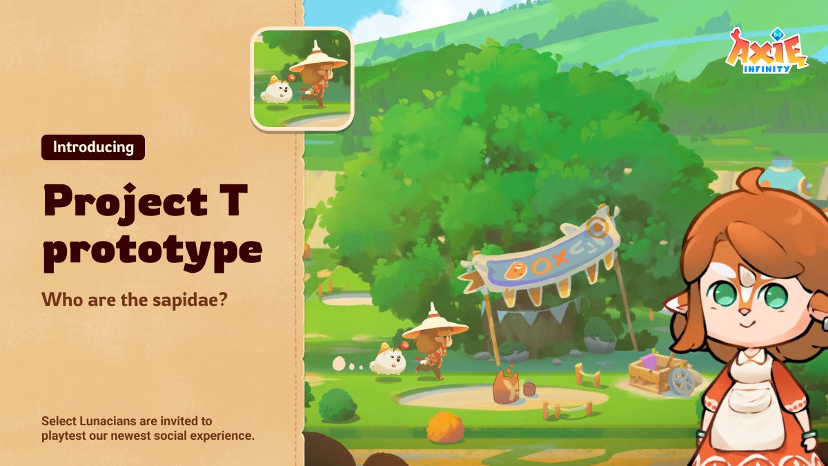 A. Introducing Project T!

• Early prototype of a social Axie game
• Whitelisted access to a limited number of Lunacians
• Meet the sapidae for the first time ever

📜 | blog.axieinfinity.com/p/project-t