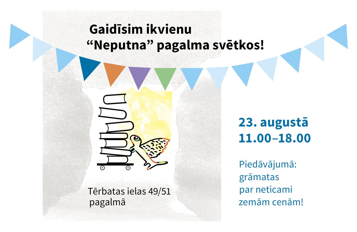 "Neputna" ikgadējie pagalma svētki Tērbatas ielā 49/51 un mājaslapā neputns.lv 23. augustā! Svētku galvenā sastāvdaļa – grāmatas par izpārdošanas cenām! Piedāvājums klātienē un tiešsaistē atšķirsies.