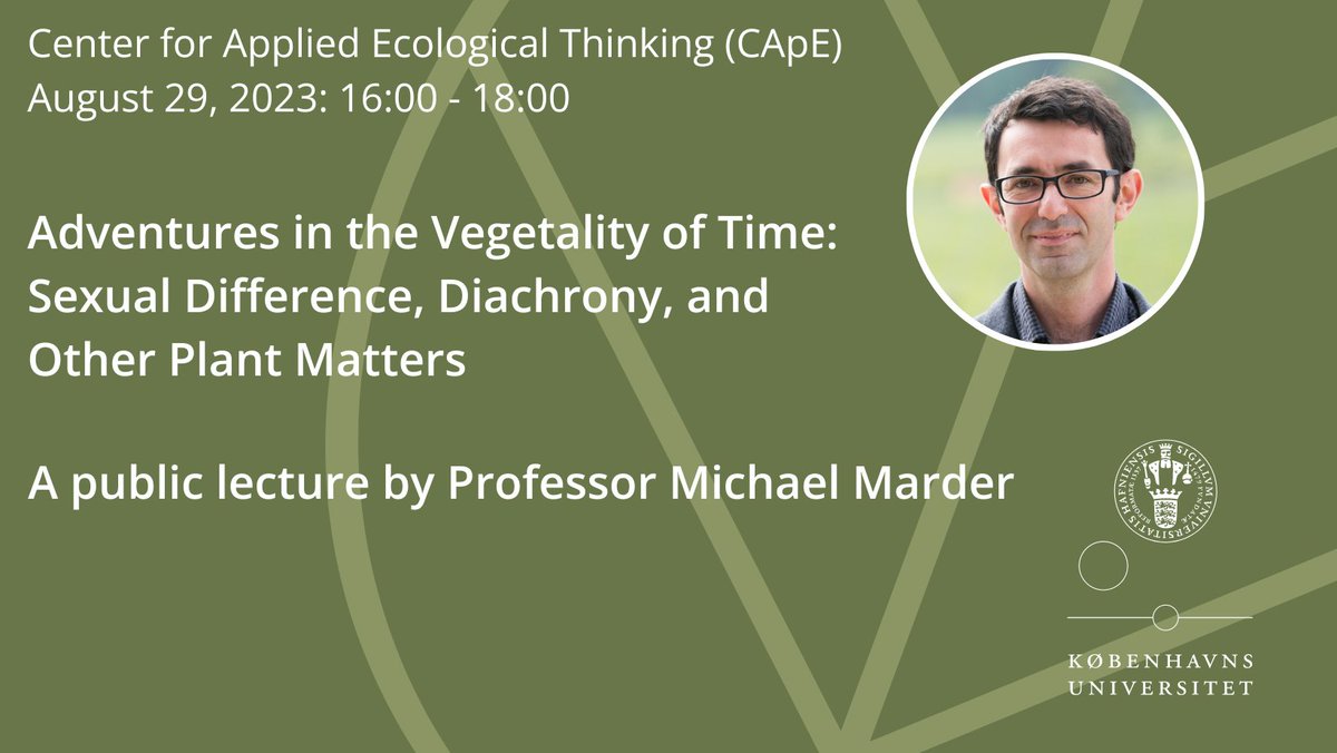 On August 29, 2023: 
Public lecture by Michael Marder - Adventures in the Vegetality of Time: Sexual Difference, Diachrony, and Other Plant Matters. 

cape.ku.dk/eng/calendar/2…