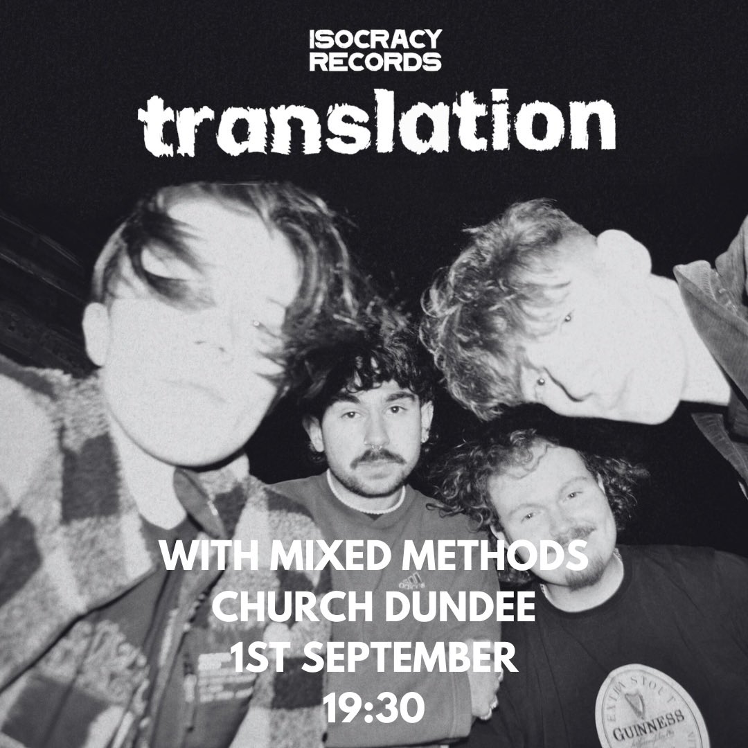 ANNOUNCING: TRANSLATION AT CHURCH DUNDEE! COME ALONG ON THE NIGHT OF THE 1ST OF SEPTEMBER FOR A STRONG DOUBLE BILL, FEATURING THE WONDERFUL MIXED METHODS ON SUPPORT, WITH DOORS OPENING AT 19:30. TICKETS ARE AVAILABLE THROUGH THE LINKTREE IN OUR BIO. THANKS FROM ISOCRACY.