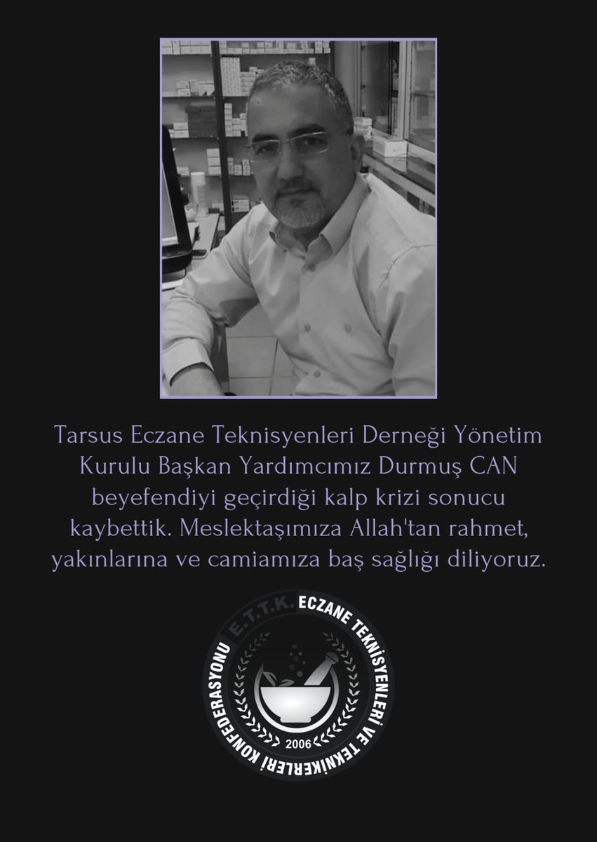 Tarsus Eczane Teknisyenleri Derneği Yönetim Kurulu Başkan Yardımcımız Durmuş CAN beyefendiyi geçirdiği kalp krizi sonucu kaybettik.
Meslektaşımıza Allah'tan rahmet, yakınlarına ve camiamıza baş sağlığı diliyoruz.