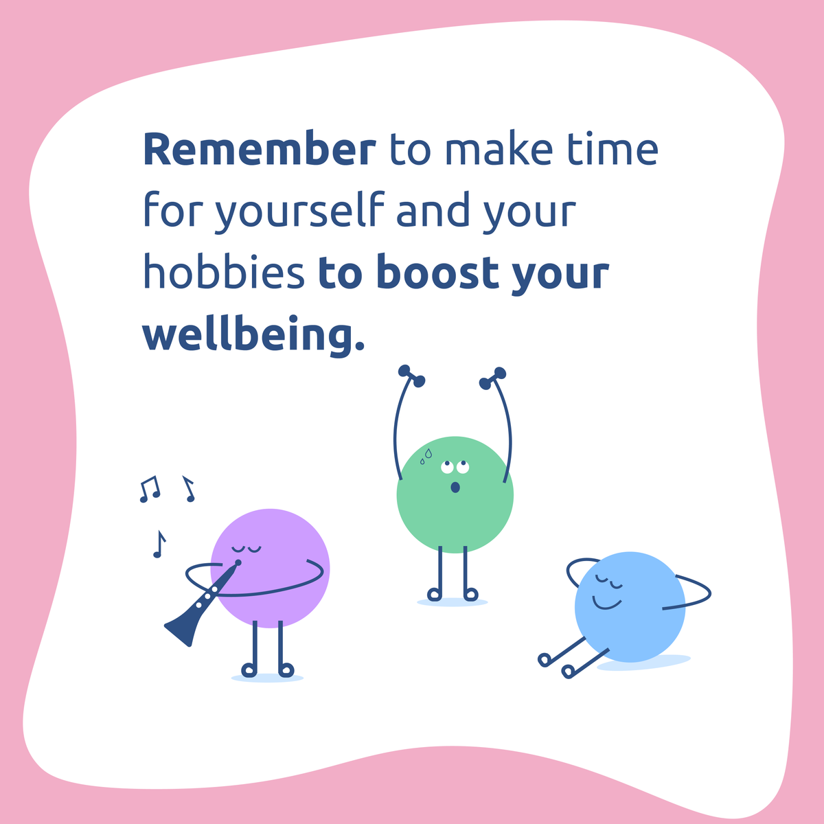 When stressed, it’s easy to stop doing the things that protect your mental wellbeing.  

Remember to make time for the activities and the people that matter to you. 

It’ll help you stay feeling good and functioning well.
