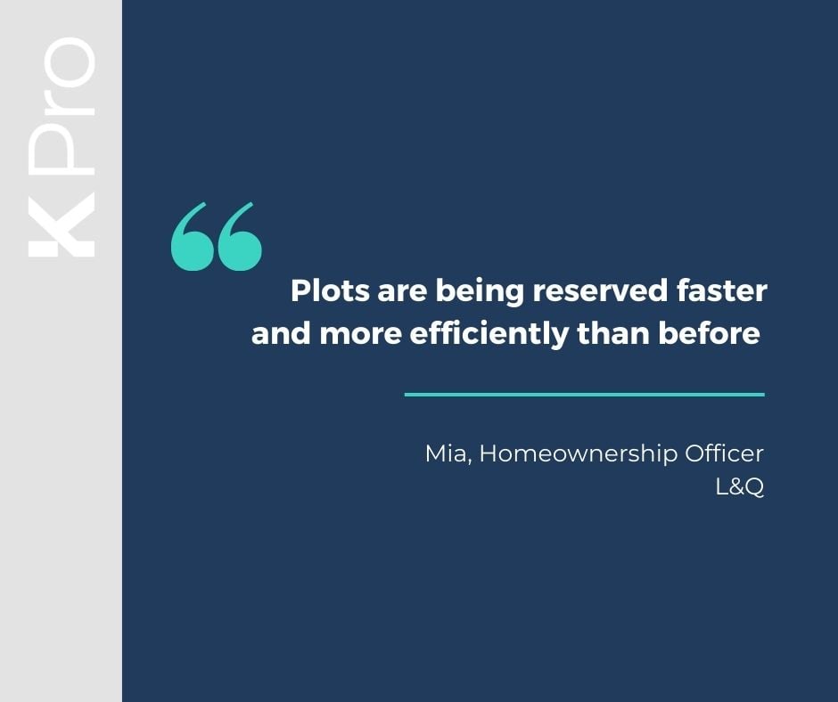 With some providers stating it is taking more than 80% longer to complete a sale now than it did in 2007, processes are more effective &amp; efficient with the right tools at your fingertips. KPro is helping clients like <a href="/LQHomesMatter/">L&Q</a> to achieve better, faster reservations