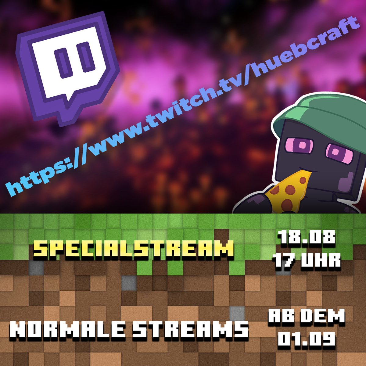 Die Twitch-Pause ist bald vorbei! Die Streams finden ab jetzt 1x pro Woche jeweils am Freitag Abend statt. 
Habt ihr Vorschläge oder Ideen zu unserem Twitch-Channel? - Lasst es uns gerne wissen!
twitch.tv/huebcraft