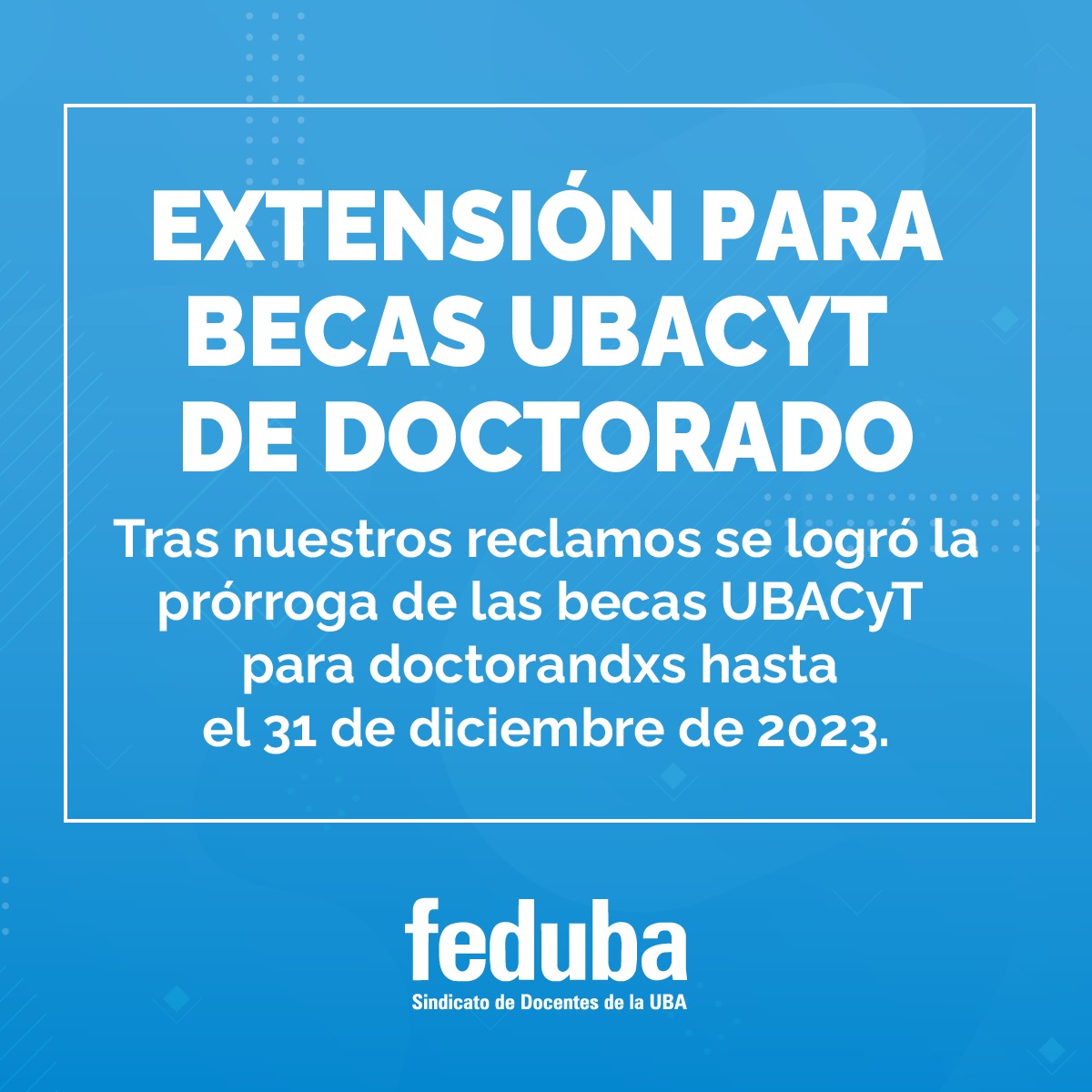 EXTENSIÓN PARA BECAS UBACYT DE DOCTORADO

Tras nuestros reclamos y a pedido de los distintos claustros del Consejo Superior se logró la prórroga de las becas UBACyT para doctorandxs hasta el 31 de diciembre de 2023.