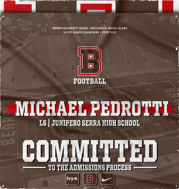 michael pedrotti (@michaelpedrott5) on Twitter photo I am beyond excited to announce my commitment to the admissions process at Brown University! Continuing my academics and athletics at such a high level has always been a dream, thank you to everyone who has helped along the way! <a href="/PadreFootball_/">Serra Padres Football</a> <a href="/BrownU_Football/">Brown Bears Football</a> #EverTrue #GoBruno I am beyond excited to announce my commitment to the admissions process at Brown University! Continuing my academics and athletics at such a high level has always been a dream, thank you to everyone who has helped along the way! <a href="/PadreFootball_/">Serra Padres Football</a> <a href="/BrownU_Football/">Brown Bears Football</a> #EverTrue #GoBruno