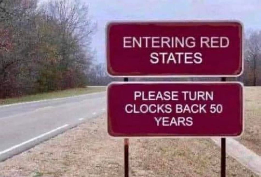 TonyHussein4's tweet photo. Entering Republican-led red states. Please turn clocks back 50 years. Red states are waging a war on women's rights to choose, LGBTQ+ rights to live peacefully, and teachers' rights to teach accurate science and history, in public schools. https://t.co/i4yMLrxFwj