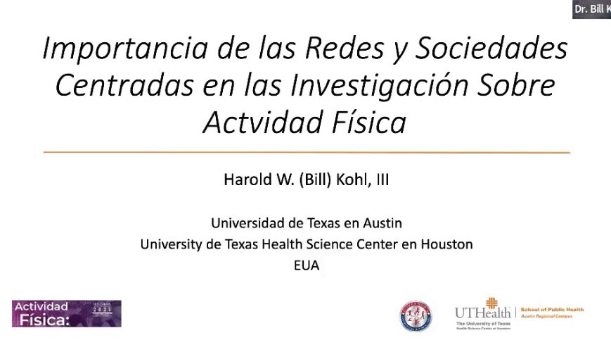 “Importancia de las redes y sociedades centradas en la investigación sobre actividad física” Dr. Harold W. Kohl de la Universidad de Texas @billkohl @UTHealthSPH #ActividadFisica