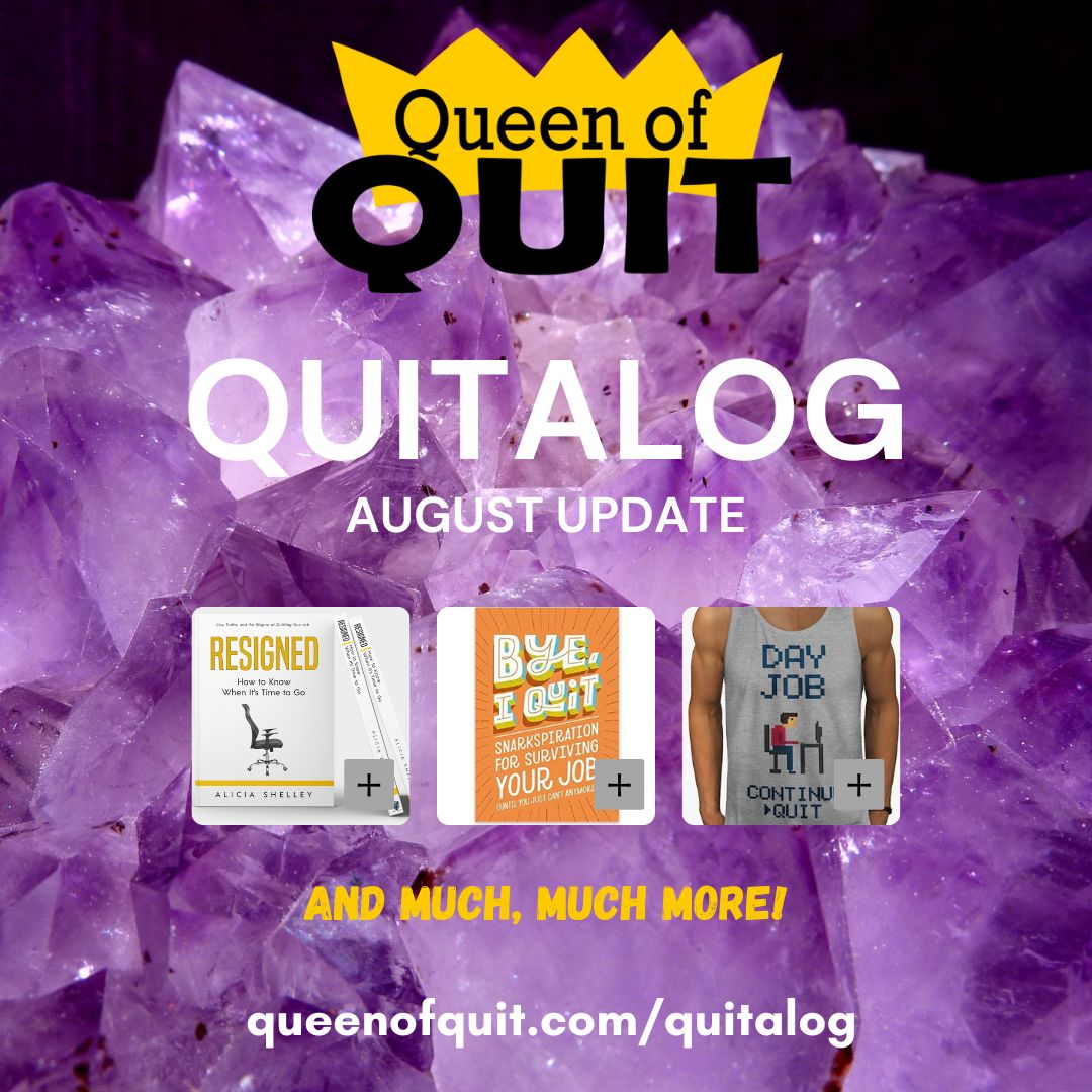 Do you have this stuff? No! You should buy it!
Here you can find books on quitting a job (especially mine), going away gifts, retirement presents, irreverent office supplies, and more!
queenofquit.com/quitalog/