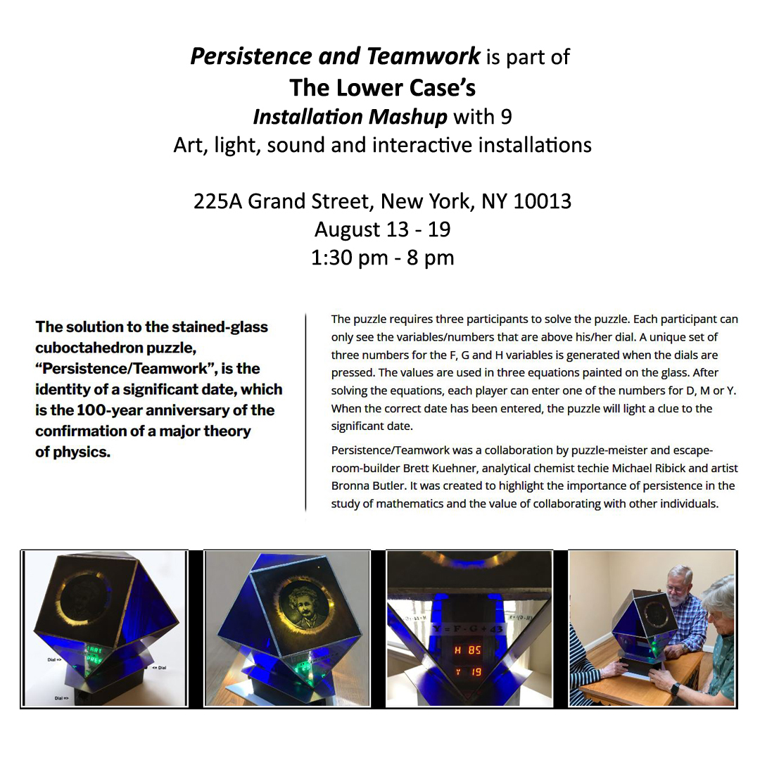Persistence &amp; Teamwork, a collaborative piece by puzzle-meister Brett Kuehner, analytical chemist techie Michael Ribick &amp; me, is in "Installation Mashup" at thelowercaseny, 225A Grand St., NY, NY 8/13-19/23. 3 days remaining to explore the 9 interactive installations 1:30-8 pm!