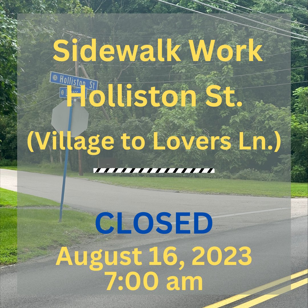Holliston Street will be CLOSED on August 16 between Village St &amp; Lovers Lane for sidewalk work at 7:00 am. Detail officers will be on the scene to assist with detours. We appreciate your patience while we complete the work.