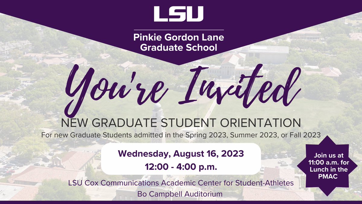 New Graduate Students: Join us tomorrow, for the New Graduate Student Orientation from 12 - 4 p.m. in the Bo Campbell Auditorium of the LSU Cox Communications Academic Center for Student Athletes. Also, grab lunch in the PMAC from 11:00 a.m. - 12:00 p.m.