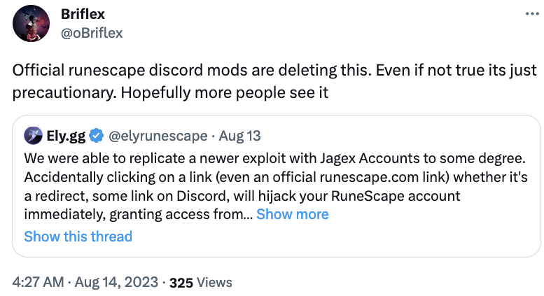 After the exploit was formally confirmed by Jagex, it has come to our attention that the regular players who help Mod the RuneScape Discord may pose a serious risk to account safety.

<a href="/RuneScape/">RuneScape</a> <a href="/JagexSupport/">Jagex Support</a> <a href="/JagexDoom/">Mod Doom</a> <a href="/JagexAzanna/">Mod Azanna</a> <a href="/JagexHooli/">Mod Hooli</a> <a href="/JagexCamel/">Mod Camel 🐫</a> <a href="/JagexSpyro/">Mod Spyro🐉</a> and many