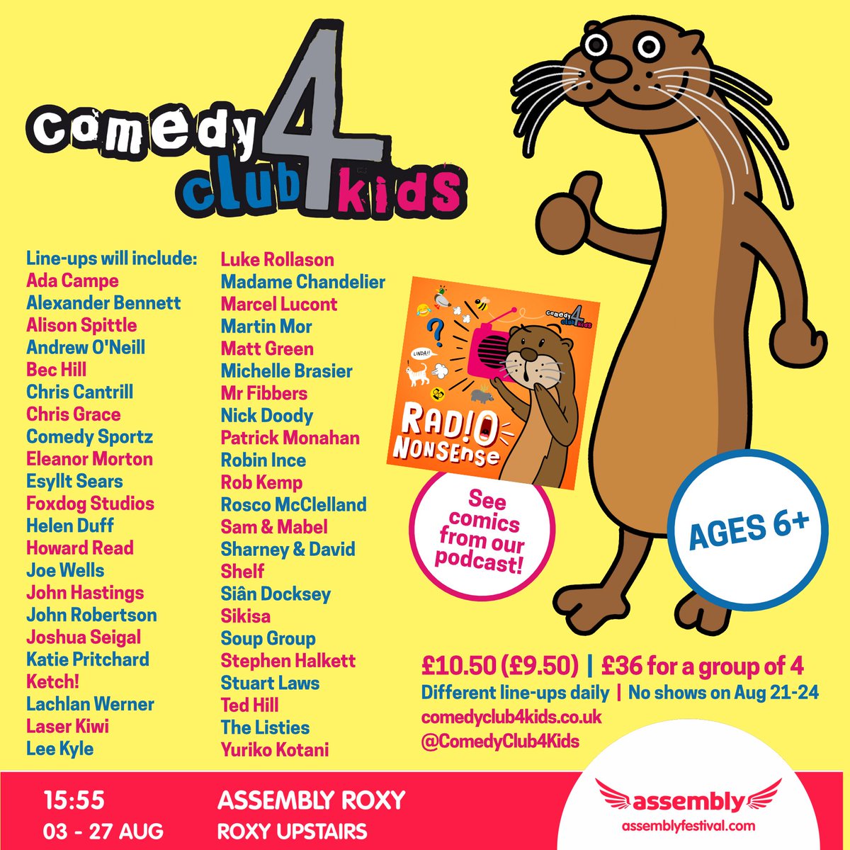 Comedy Club 4 Kids (@comedyclub4kids) on Twitter photo Edinburgh! See you at <a href="/AssemblyFest/">Assembly Festival</a> Roxy at 3:55pm this week for...
Wed 16th: <a href="/bechillcomedian/">Bec Hill</a> (MC), <a href="/joshuaseigal/">Joshua Seigal - 'YAPPING AWAY' out now!</a>, @siandocksey, <a href="/mattgreencomedy/">Matt Green</a>
Thurs 17th: <a href="/AlexyBennett/">Alexander Bennett - Full special now on YouTube!</a> (MC), @DuffMarvel, Mabel Read, @howardread
Fri 18th: Howard Read (MC), <a href="/SamsonMabel1/">Mabel Read Performer</a>, <a href="/TheListies/">The Listies 💩 🤣</a> Edinburgh! See you at <a href="/AssemblyFest/">Assembly Festival</a> Roxy at 3:55pm this week for...
Wed 16th: <a href="/bechillcomedian/">Bec Hill</a> (MC), <a href="/joshuaseigal/">Joshua Seigal - 'YAPPING AWAY' out now!</a>, @siandocksey, <a href="/mattgreencomedy/">Matt Green</a>
Thurs 17th: <a href="/AlexyBennett/">Alexander Bennett - Full special now on YouTube!</a> (MC), @DuffMarvel, Mabel Read, @howardread
Fri 18th: Howard Read (MC), <a href="/SamsonMabel1/">Mabel Read Performer</a>, <a href="/TheListies/">The Listies 💩 🤣</a>