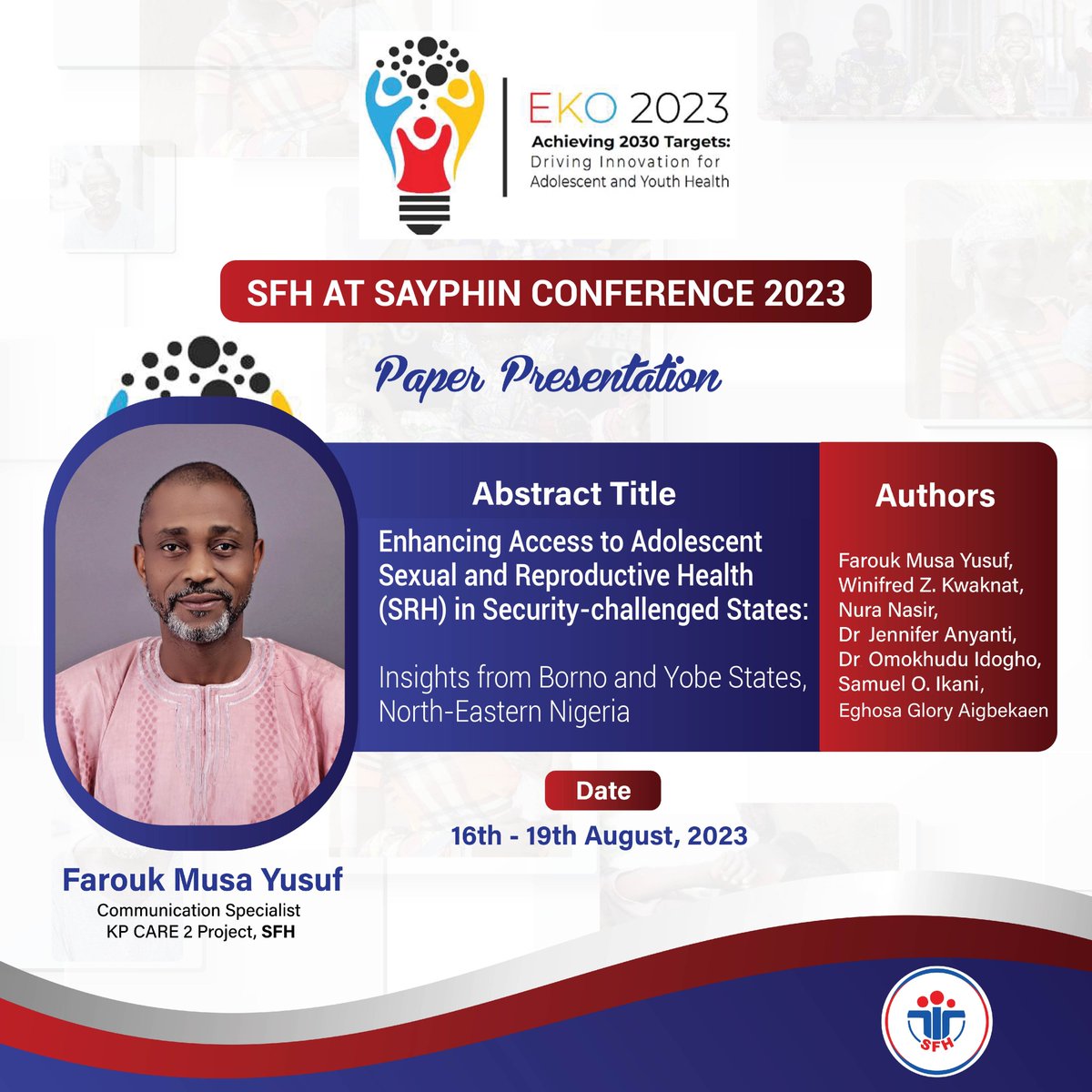 SFHNigeria's tweet photo. Join us at the Society for Adolescent and Young People's Health in Nigeria (SAYPHIN) @sayphinng 
 3rd Nigeria Conference on Adolescent Youth Health and Development, EKO 2023.

This event will bring together researchers, government officials, leaders, young learners, development organisations and advocates who are dedicated to shaping a path towards health and development for young people.

Anticipate our paper presentation by our Communication Specialist, Mr Faruk Musa Yusuf @Faruk_Musa_Y on Enhancing Access to Adolescent Sexual and Reproductive Health (SRH) in Security-Challenged States.

#EKO2023 #YouthHealth #InnovationForChange #SAYPHINEko2023 #SFHat40