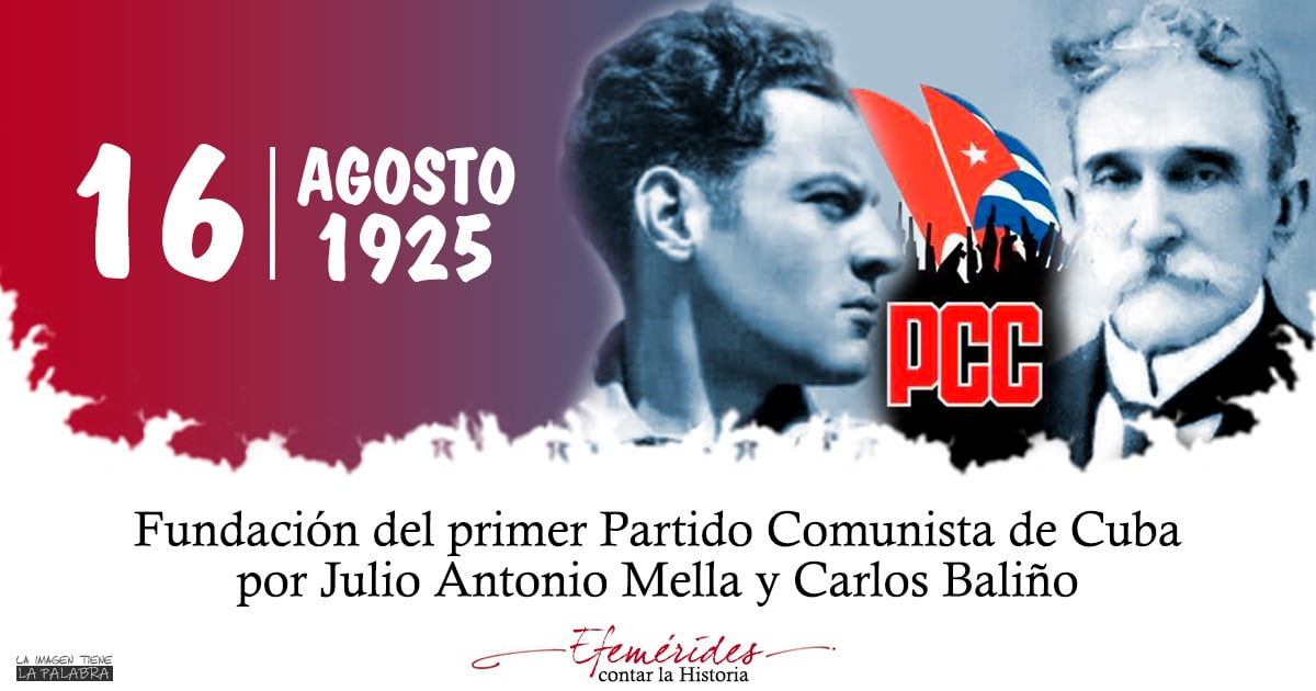 ✊ El 16 de agosto de 1925 los patriotas Julio Antonio Mella y Carlos Baliño fundaron en La Habana el primer Partido Comunista de Cuba, hecho decisivo en la historia de la nación.