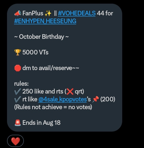 📣 FanPlus ✨  || #VOHEDEALS 44 for #ENHYPEN_HEESEUNG  

~ October Birthday ~

🏆 5000 VTs

🛑 dm to avail/reserve~~

rules:
✔️ 250 like and rts (❌ qrt)
✔️ rt like <a href="/4sale_kpopvotes/">Vote Helpers ☁️</a>’s 📌 (200)
(Rules not achieve = no votes)

🚨 Ends in Aug 18
#ENFuelUp #ENVOOSTERS