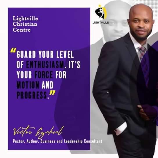 ' Guard your level of enthusiasm. It's your force for motion and progress '

#PassionForProgress #KeepMoving #LightvilleGlobal #LightvilleAbuja #VictorEzekiel #EstherVictorEzekiel #PV