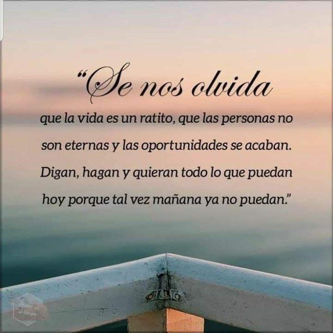 Se nos olvida que la vida es un ratito .   🙏