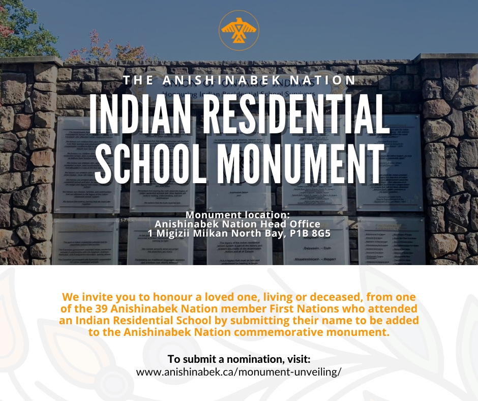 Submit a name for the Indian Residential School (IRS) Monument directly on the <a href="/AnishNation/">Anishinabek Nation</a> website. We invite you to honour a loved one from one of the 39 Anishinabek Nation member First Nations who attended a Federally recognized IRS.    

Submissions: anishinabek.ca/monument-unvei…