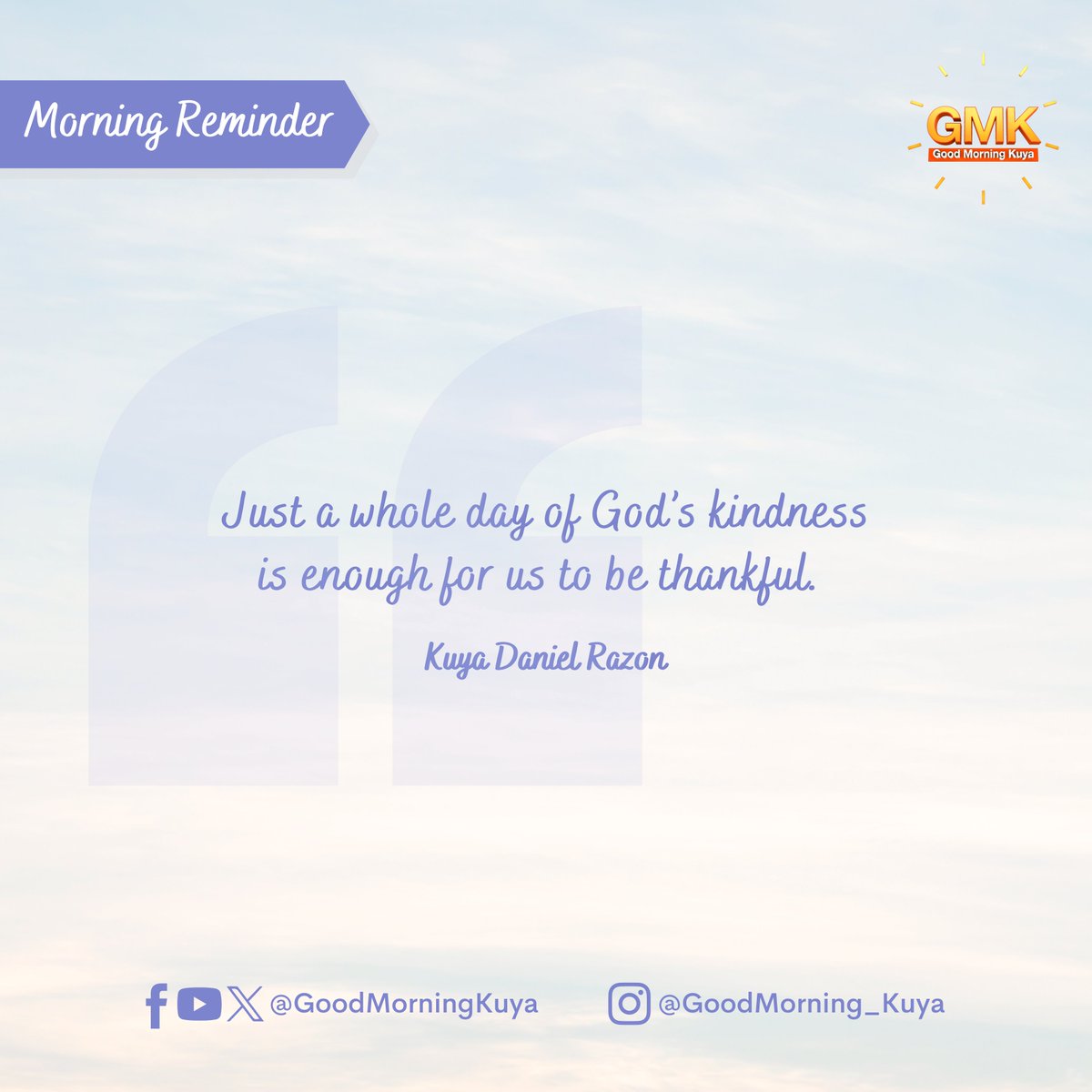 Just a whole day of God’s kindness is enough for us to be thankful. #MorningReminder #GMKVibes