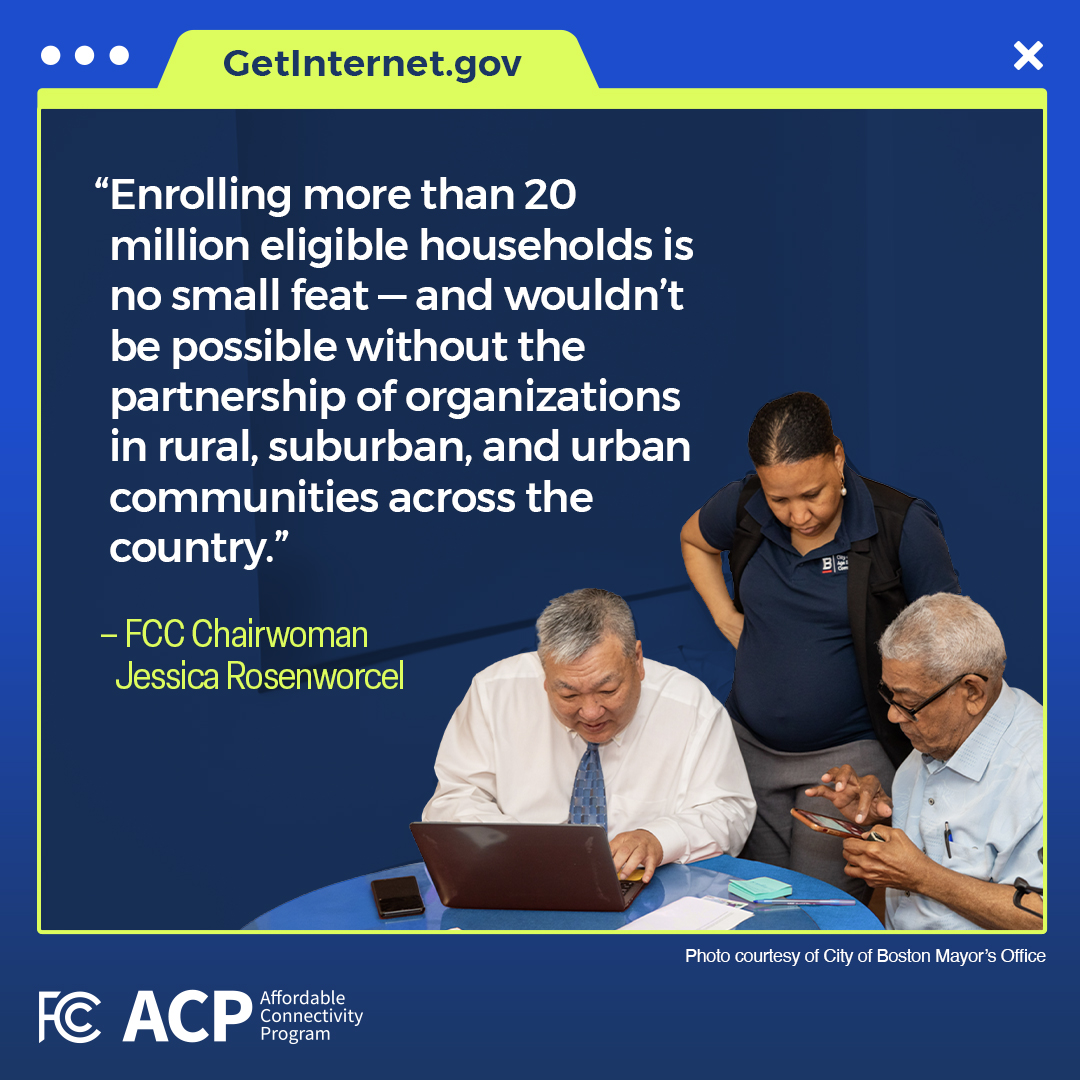 The Affordable Connectivity Program is now helping more than 20 million eligible households connect to affordable high-speed internet service, so they can access resources for work, school, health care and more. Visit GetInternet.gov to learn more.