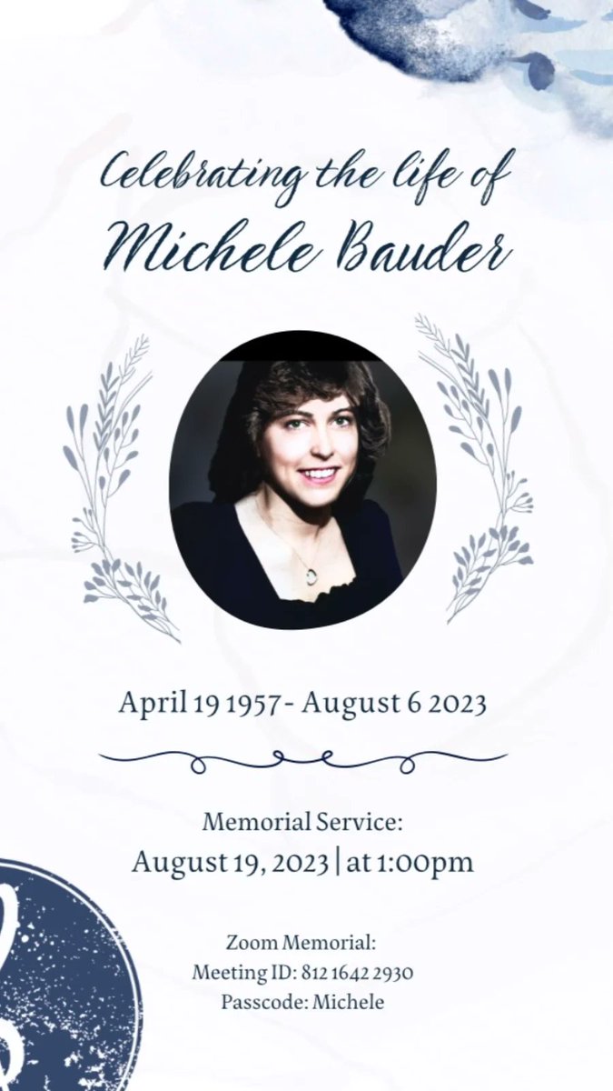 The Celebration of my Mom's life, will take place August 19th @ 1:00p.m..

If you'd like to attend the Memorial Service with us, via ZOOM...

MEETING ID: 
812 1642 2930

PASSCODE:
Michele