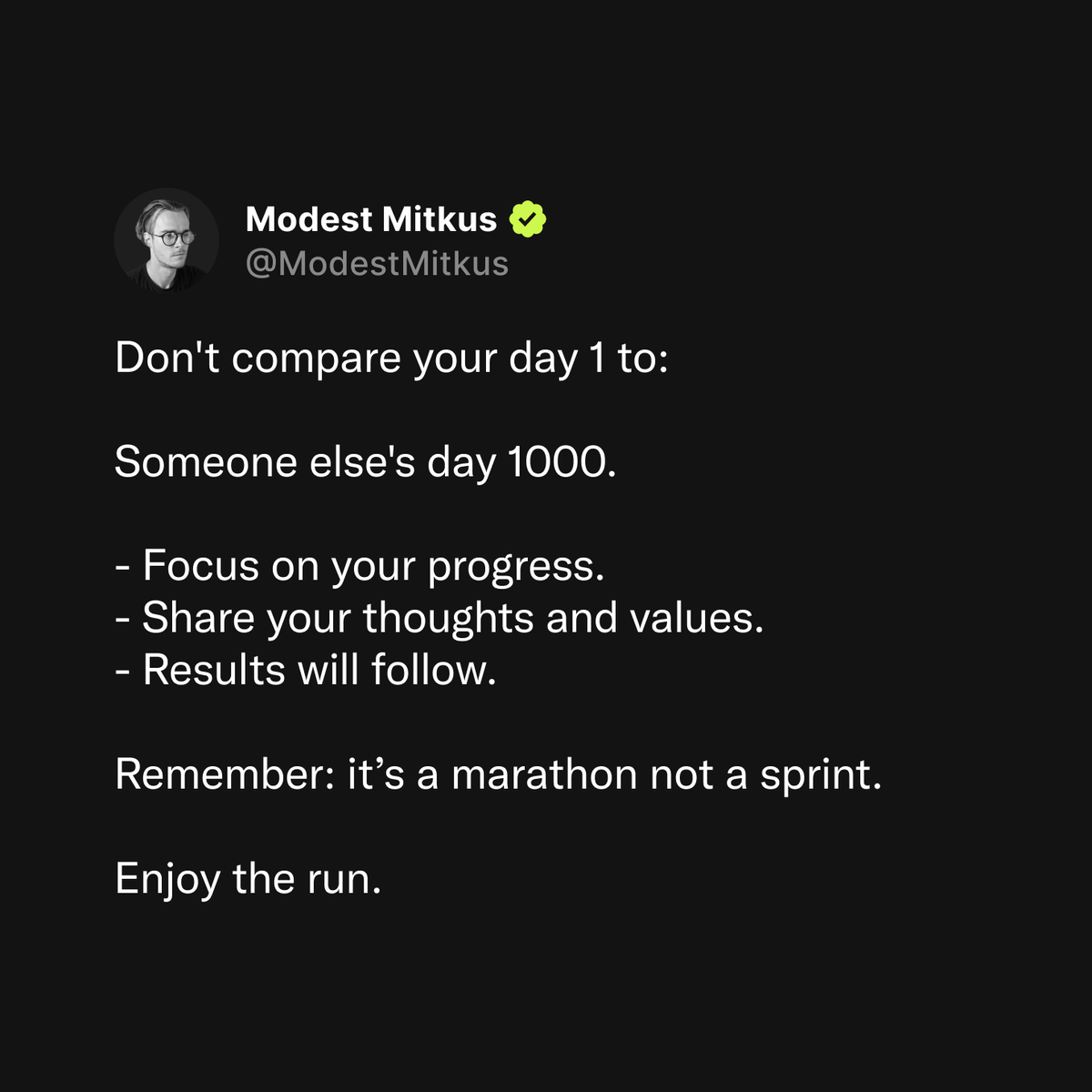 Don't compare your day 1 to someone else's day 1000: