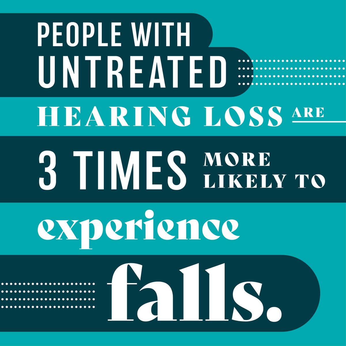 There’s more to hearing loss than meets the ear—because our ears are part of our vestibular system, people with untreated hearing loss are at least three times more likely to experience falls.