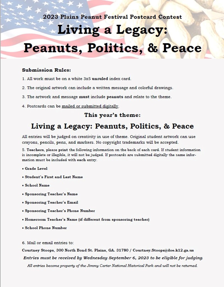 GaDOE_SocialStudies (@gadoe_ss) on Twitter photo The Jimmy Carter National Historical Park is once again sponsoring the Plains Peanut Festival Postcard Contest! This year’s theme-Living a Legacy: Peanuts, Politics, and Peace. Attached is a copy of the flyer with all the contest information. Contact Courtney.Stoops@doe.k12.ga.us The Jimmy Carter National Historical Park is once again sponsoring the Plains Peanut Festival Postcard Contest! This year’s theme-Living a Legacy: Peanuts, Politics, and Peace. Attached is a copy of the flyer with all the contest information. Contact Courtney.Stoops@doe.k12.ga.us