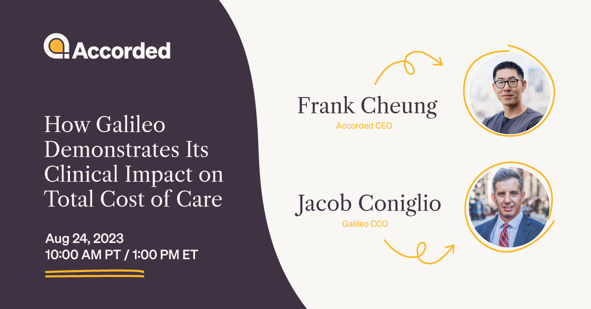 Join Accorded CEO Frank Cheung and Galileo CCO Jacob Coniglio in an upcoming webinar and learn how to effectively communicate cost of care savings and sell with more precision and transparency.

Date &amp; Time: Aug 24, 10:00 AM PT / 1:00 PM ET
Register here: bit.ly/44gofhs