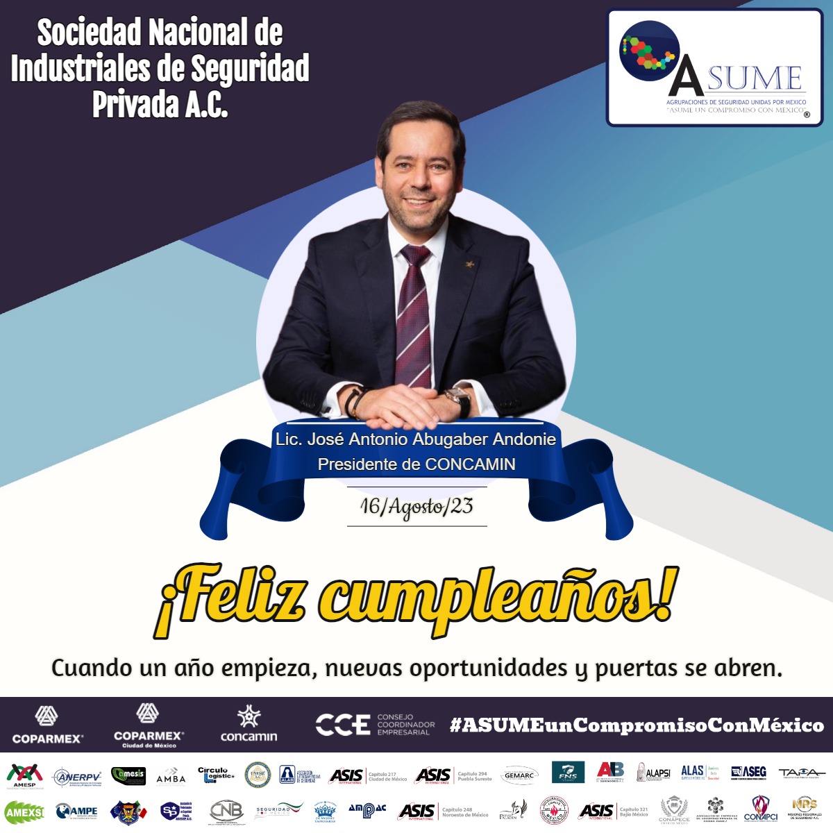 El Consejo Directivo y las asociaciones que integran #ASUME, felicitamos a <a href="/AbugaberJose/">José Abugaber</a>, Pdte. de <a href="/CONCAMIN/">CONCAMIN</a> con motivo de su cumpleaños.

Deseamos que en este nuevo ciclo se cumplan todos sus objetivos y proyectos, y que la vida le colme de bendiciones.

¡Muchas felicidades!