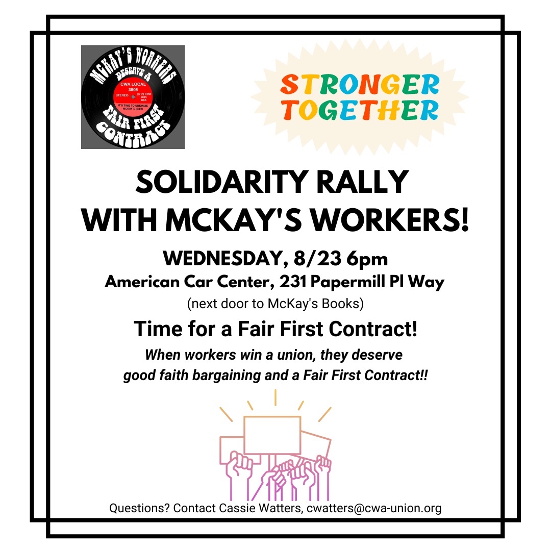 Solidarity Rally with McKay’s Workers! 8/23. 6pm. Next door to McKay’s. Join us as we continue to fight for our Fair First Contract! ✊🏽✊🏽