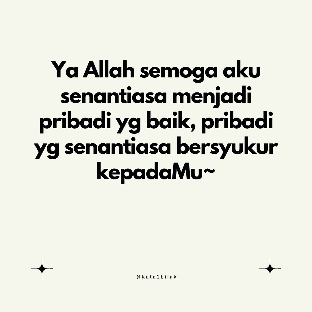 kata2bijak's tweet photo. Ya Allah   semoga aku senantiasa mnjd pribadi yg baik, pribadi yg senantiasa bersyukur   kepadaMu~ https://t.co/WJifgenzi4