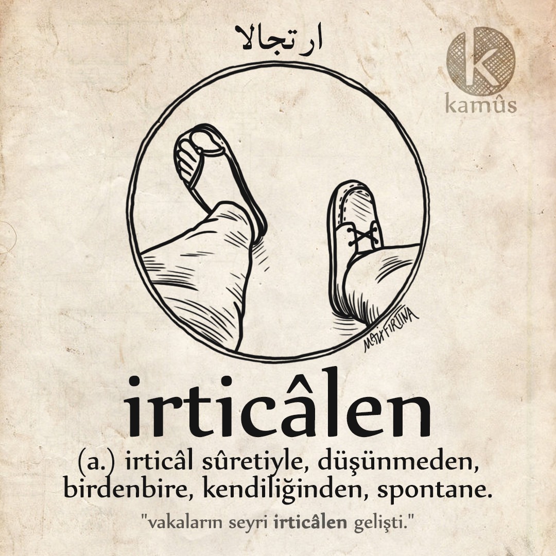 kullukyapbiraz's tweet image. irticâlen
ارتجالاً
(a.) irticâl sûretiyle, düşünmeden, birdenbire, kendiliğinden, spontane.
&quot;vakaların seyri irticâlen gelişti.&quot;
#kamussozluk
#irticalen #irtical #spontane #turkce #osmanlica #edebiyat #dil #kelime #resim #sozluk #dictionary #word #draw #177