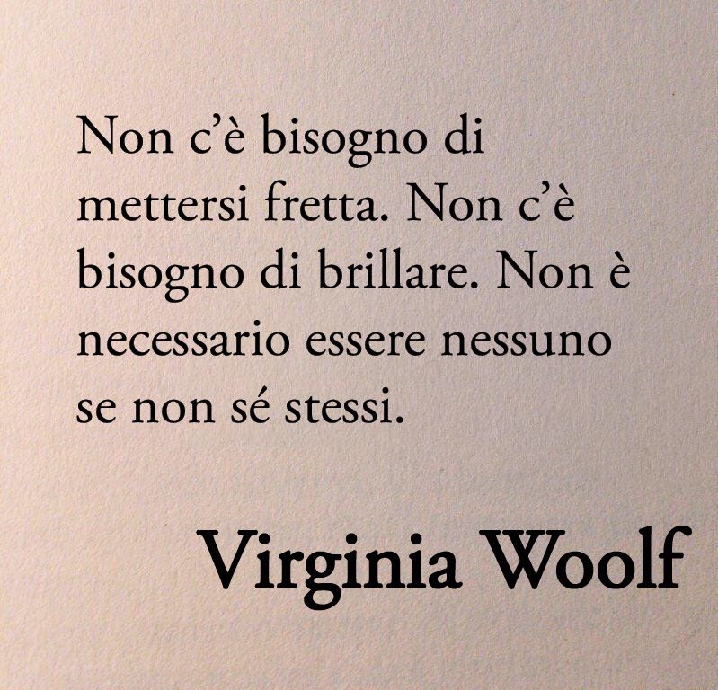Poesiaitalia's tweet photo. «Non c’è bisogno di mettersi fretta. Non c’è bisogno di brillare. Non è necessario essere nessuno se non sé stessi».

Virginia Woolf https://t.co/u4ja32Zd3j