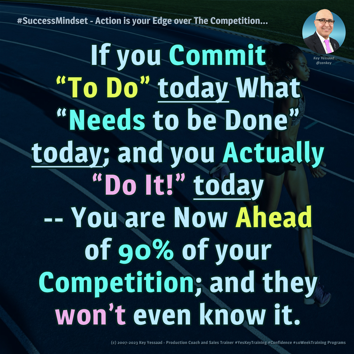 If you Commit “To Do” today What “Needs to be Done” today; and you Actually “Do It!” today -- You are Now Ahead of 90% of your Competition; and they won’t even know it. -- #TakeAction #KeepYourWord #GoalSetting #MakeProgress #Perseverance #Dedication #BelieveInYourself