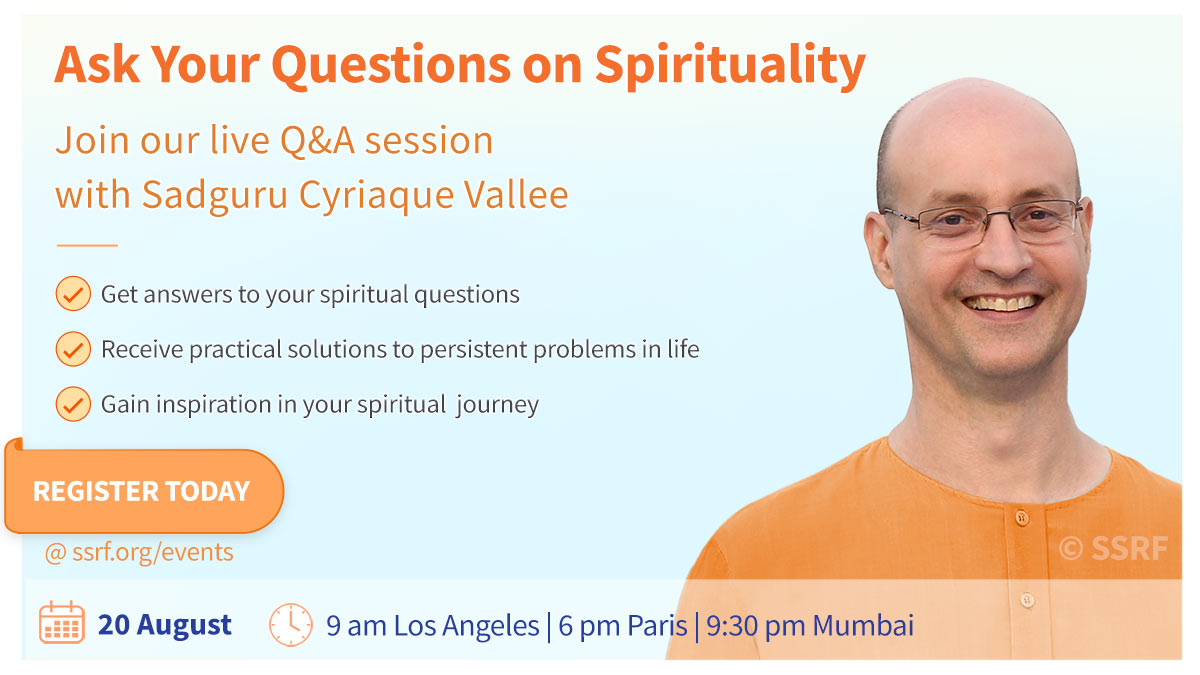 Join our live Q&amp;A session with Sadguru Cyriaque Vallee

🌸 Get answers to your spiritual questions 

🌸 Receive practical solutions to persistent problems in life

🌸 Gain inspiration in your spiritual journey

Register and watch live
ssrf.org/events