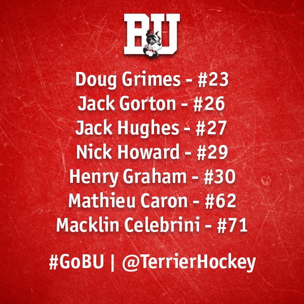 Doug Grimes - #23
Jack Gorton - #26
Jack Hughes - #27
Nick Howard - #29
Henry Graham - #30
Mathieu Caron - #62
Macklin Celebrini - #71

#GoBU | @TerrierHockey
