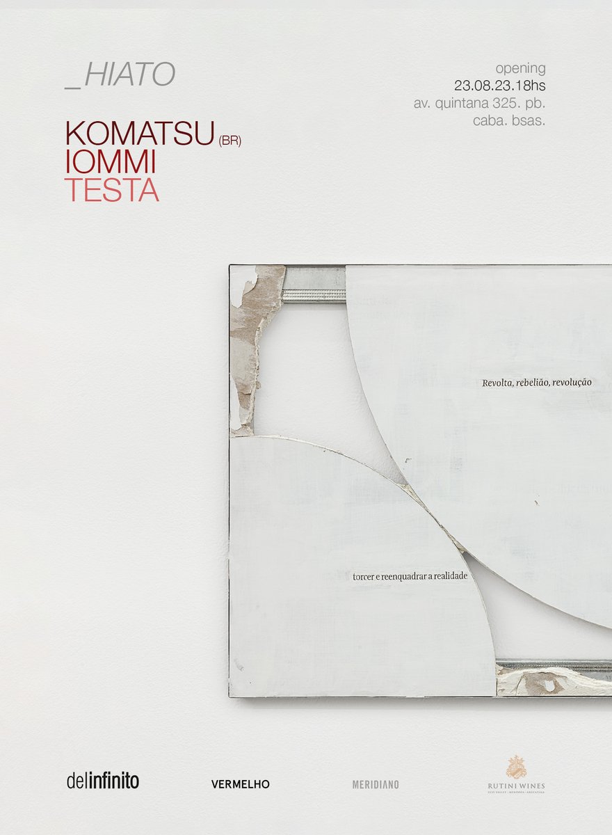HIATO
ANDRÉ KOMATSU (BR)
ENIO IOMMI ( ARG)
CLORINDO TESTA (ARG)

Opening miércoles 23 de agosto 18hs