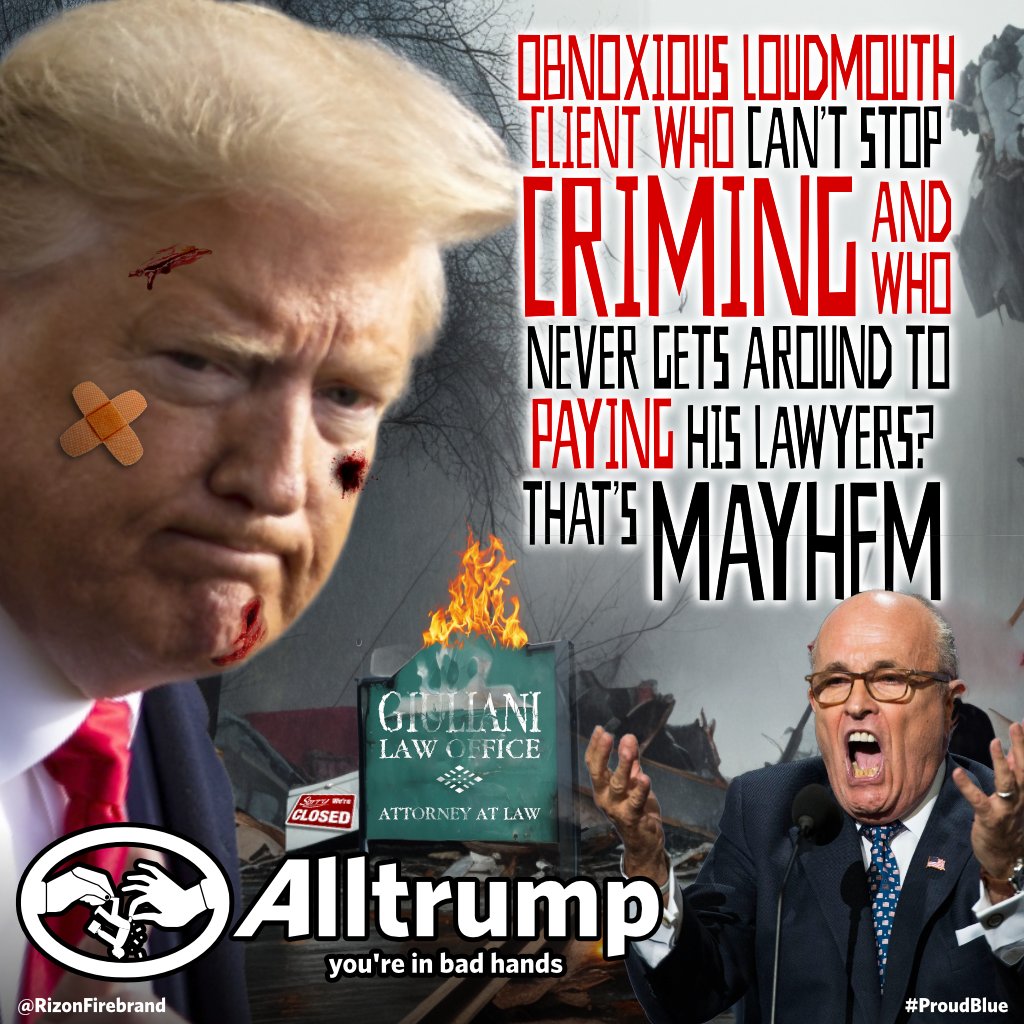 Obnoxious loudmouth client who CAN'T STOP CRIMING and who never gets around to PAYING his lawyers?
That's MAYHEM.
#Alltrump #YoureInBadHands #RudyGiulianiRICO
#TrumpMayhem #TheRICObunch #TrumpIndictments #ProudBlue #parody