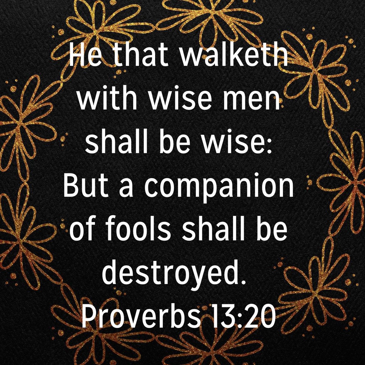 He that walketh with wise men shall be wise: But a companion of fools shall be destroyed.
Proverbs 13:20 KJV

bible.com/bible/1/pro.13…