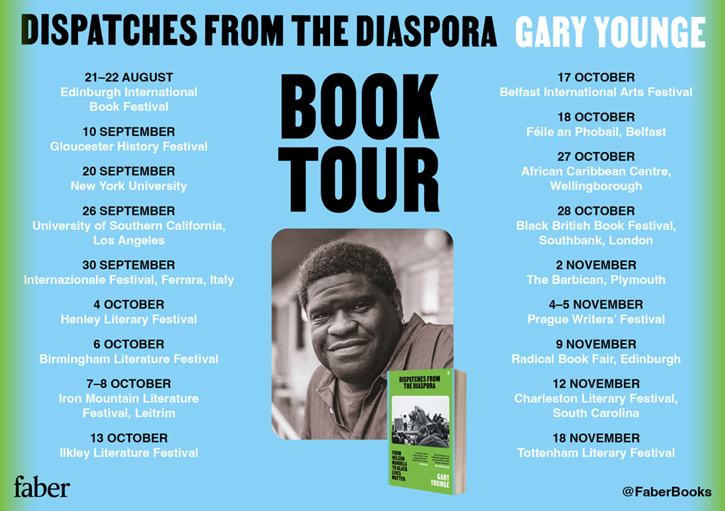 At a town near you, from Plymouth to Prague and LA to Ilkley. If you're nearby I'd love to see you. More details where they exist on my website garyyounge.com (If a town isn't on here it's probably either because I've been there already or I haven't been invited.)