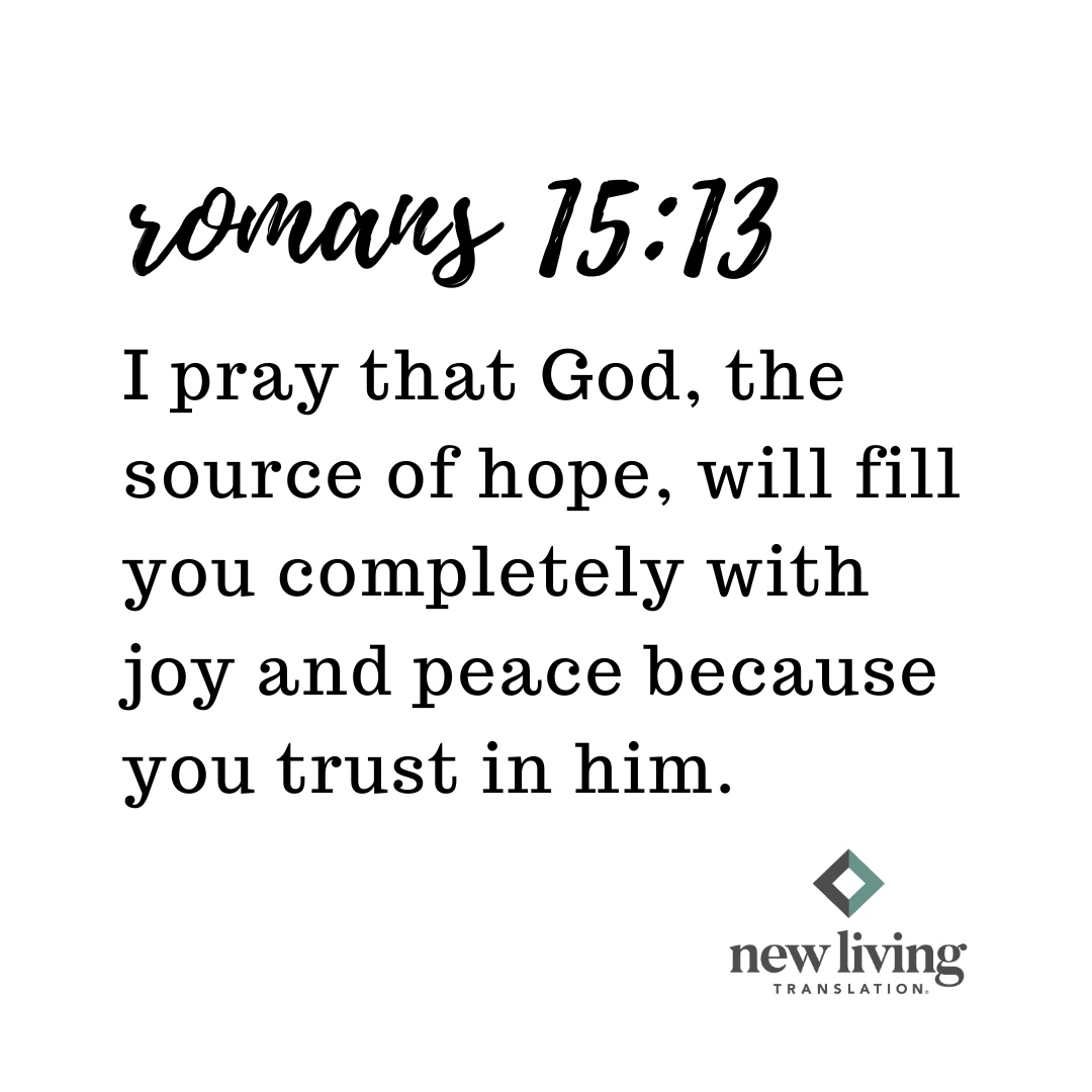 I pray that God, the source of hope, will fill you completely with joy and peace because you trust in him. 

Romans 15:13, NLT

#memorizeabibleversewithus #newlivingtranslation #nltbible #tyndalebibles #ireadtyndalebibles #bibleverse #romans15v13 

l8r.it/kKiR