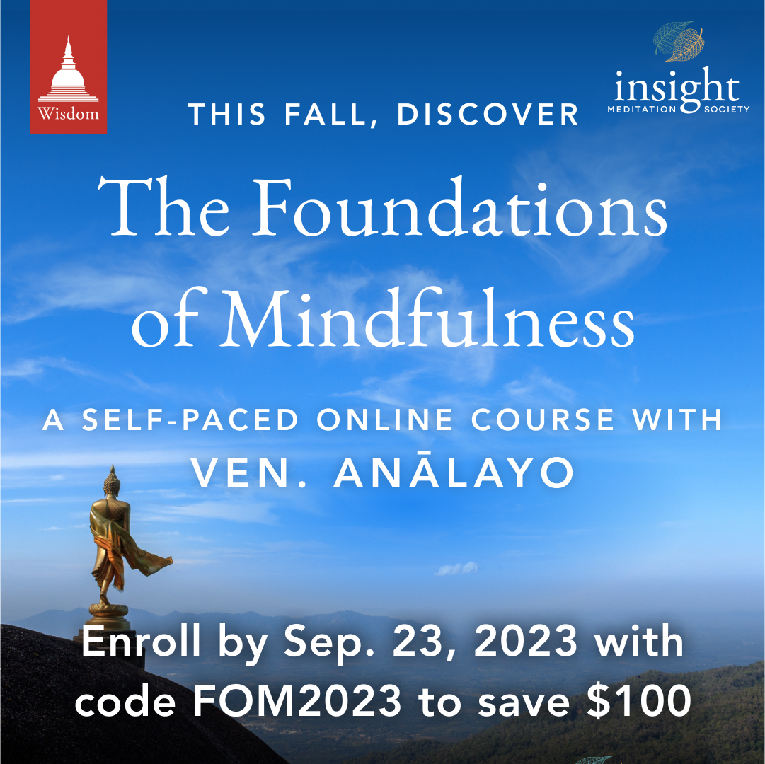 Enrollment is open for The Foundations of Mindfulness, an online course taught by Venerable Bhikkhu Anālayo. The course is now available in self-study mode. bit.ly/fom2023ims Enroll by Sept. 23 with code FOM2023 to save $100 Offered in partnership with @WisdomPubs