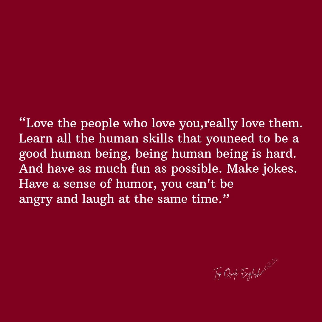 TopQuoteEnglish's tweet photo. “Love the people who love you, really love them. Learn all the human skills that you need to be a good human being, being human being is hard. And have as much fun as possible. Make jokes...
.
.
.
.
.
#TopQuoteEnglish #Motivation #mentalhealth #quotes https://t.co/0Js4jjItIx